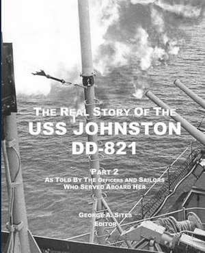 The Real Story of the USS Johnston DD-821 Part 2 de George a. Sites