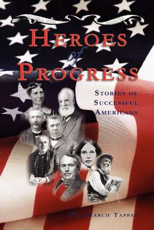 Heroes of Progress: Stories of Successful Americans de Eva March Tappan