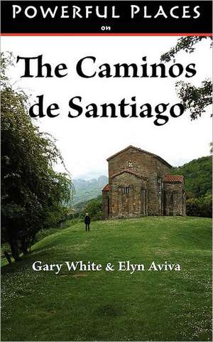 Powerful Places on the Caminos de Santiago de Gary White