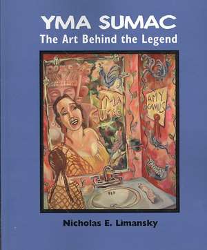 Yma Sumac: The Art Behind the Legend de Nidholas E. Limansky