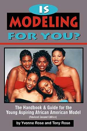 Is Modeling for You? the Handbook and Guide for the Young Aspiring African American Model (Revised Second Edition) de Yvonne Rose