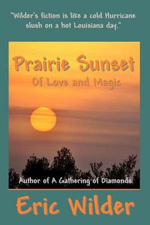 Prairie Sunset - Of Love and Magic de Eric Wilder