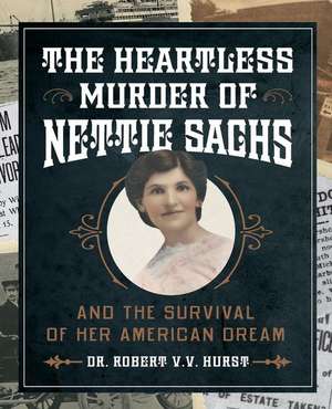 The Heartless Murder of Nettie Sachs: And the Survival of Her American Dream de Robert Hurst