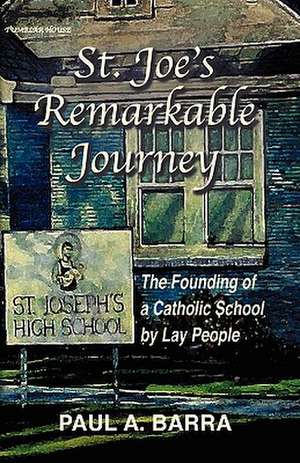 St Joe's Remarkable Journey de Paul A. Barra