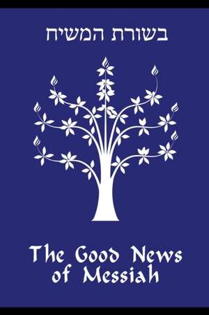 The Good News of Messiah de Daniel R Gregg