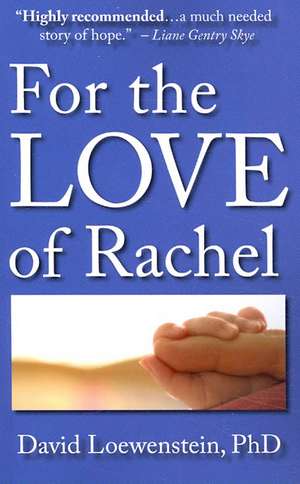 For the Love of Rachel: A Father's Story de David Loewenstein