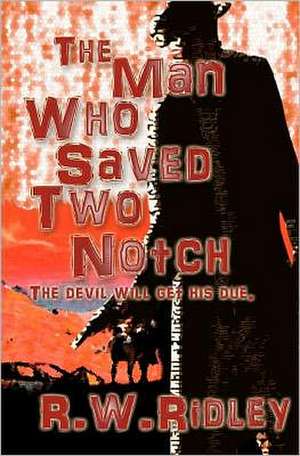 The Man Who Saved Two Notch: Book Four of the Oz Chronicles de R. W. Ridley