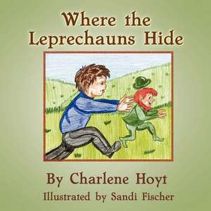 Where the Leprechauns Hide de Charlene Hoyt