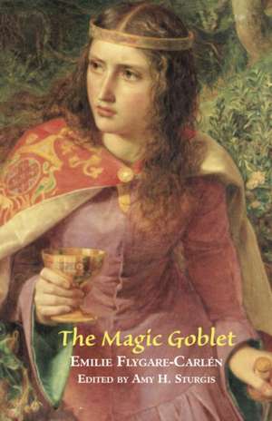 The Magic Goblet: A Swedish Tale de Emilie Flygare-Carlen