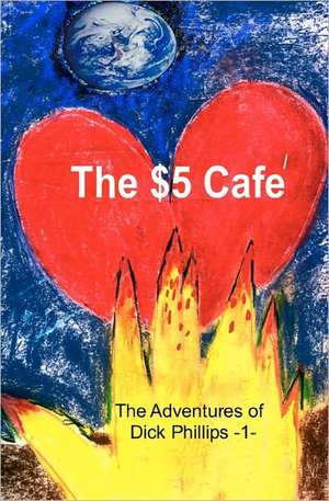 The Adventures of Dick Phillips: -1- Escapade at the $5 Cafe de Stephen Means