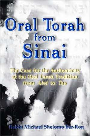 Oral Torah from Sinai: The Case for the Authenticity of the Oral Torah de R. Michael Shelomo Bar-Ron