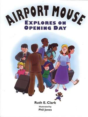 Airport Mouse Explores on Opening Day de Ruth Clark