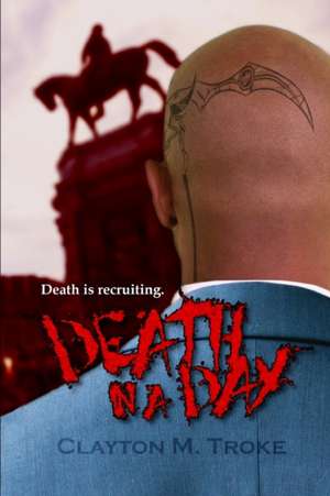 Death in a Day: Death is Recruiting. de Clayton M. Troke