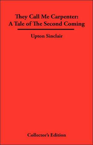 They Call Me Carpenter de Upton Sinclair