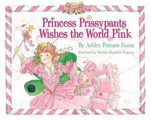 Princess Prissypants Wishes the World Pink de Ashley Putnam Evans