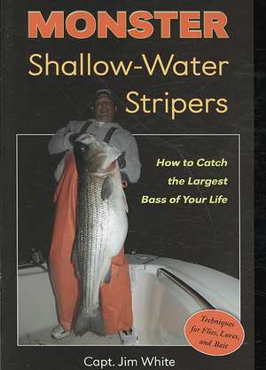 Monster Shallow-Water Stripers: How to Catch the Largest Bass of Your Life de Jim White