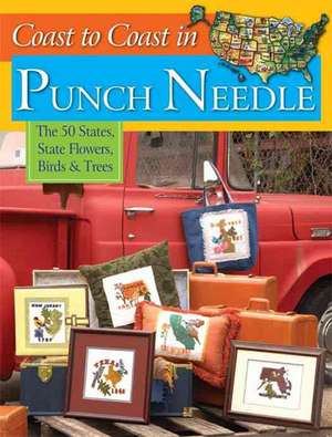 Coast to Coast in Punch Needle: The 50 States, State Flowers, Birds & Trees de Jeri Simon