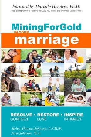 Mining for Gold in Your Marriage: 12 Step Journey to Uncover the Hidden Treasures in Your Marriage de Jesse Johnson