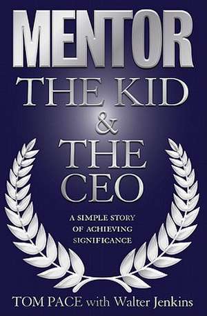 Mentor: The Kid & the CEO de Tom Pace