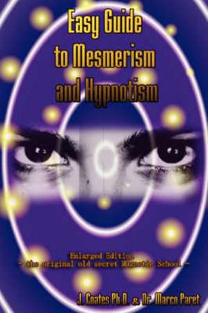 Easy Guide to Mesmerism and Hypnotism de Marco Paret