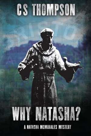 Why Natasha?: A Natasha McMorales Mystery de C. S. Thompson