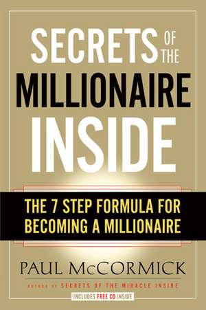 Secrets of the Millionaire Inside: The 7 Step Formula for Becoming a Millionaire de Paul McCormick