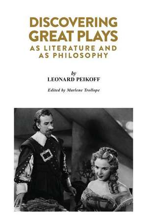 Discovering Great Plays: As Literature and as Philosophy de Leonard Peikoff