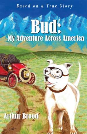 Bud: My Adventure Across America de Arthur Brood