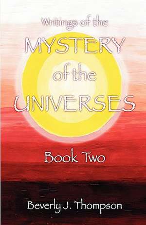 Mystery of the Universes, Book Two de Beverly J. Thompson