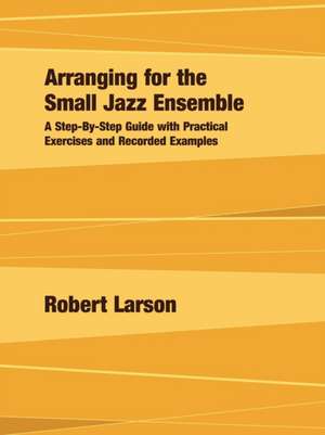 Arranging for the Small Jazz Ensemble de Robert Larson