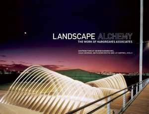 Landscape Alchemy: The Work of Hargreaves Associates de George Hargreaves