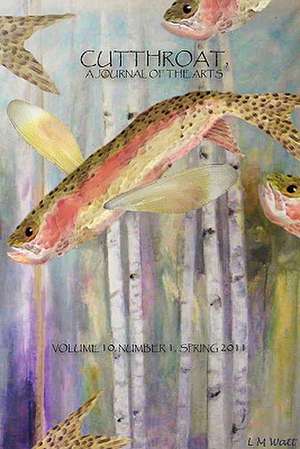 Cutthroat, a Journal of the Arts, Vol. 10, No. 1, Spring 2011 de Pamela Uschuk