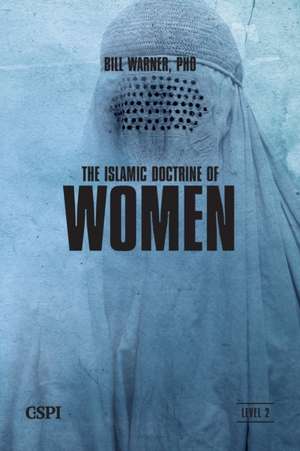 The Islamic Doctrine of Women de Bill Warner