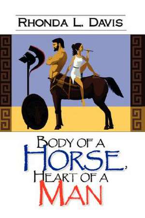 Body of a Horse. Heart of a Man de Rhonda L. Davis