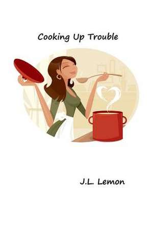 Cooking Up Trouble de J. L. Lemon