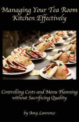 Managing Your Tea Room Kitchen Effectively de Amy N. Lawrence