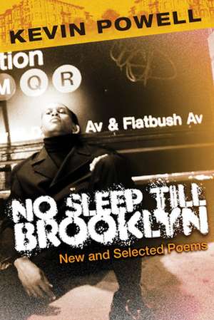 No Sleep Till Brooklyn: New and Selected Poems de Kevin Powell