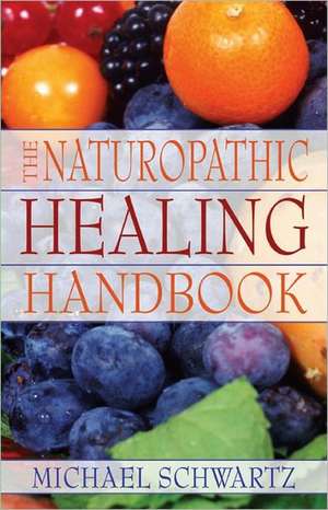 NATUROPATHIC HEALING HANDBK de Michael Schwartz