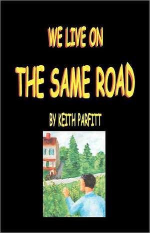 We Live on the Same Road: A Methodology of Two Principles and Six Practices de Keith Parfitt