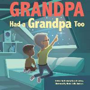 Grandpa Had a Grandpa Too de Kimberly Barrett Luttery