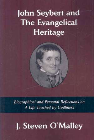 John Seybert and the Evangelical Heritage de J. Steven O'Malley