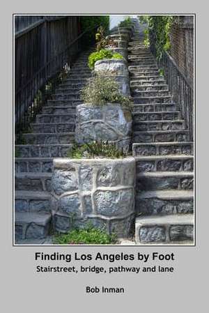 Finding Los Angeles by Foot de Bob Inman