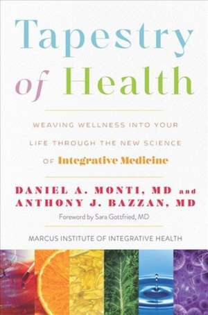 Tapestry of Health – Weaving Wellness into Your Life Through the New Science of Integrative Medicine de Daniel A. Monti