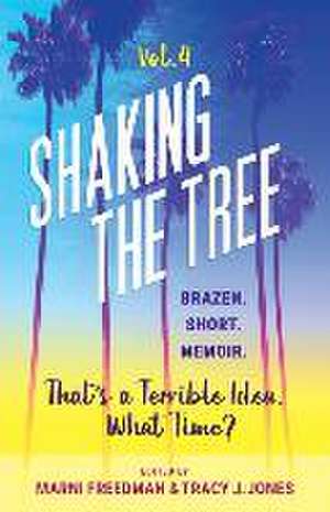 Shaking the Tree - brazen. short. memoir. (Vol. 4): That's a Terrible Idea. What Time? de Marni Freedman