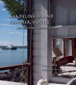 Madeline Island Summer Houses: An Intimate Journey de Linda Mack