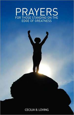 Prayers for Those Standing on the Edge of Greatness: Jared Fries de Cecilia B. Loving