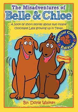 The Misadventures of Belle & Chloe - The All-Color Edition de Doyle Walker