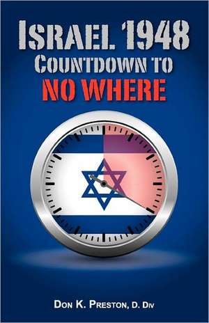 Israel 1948: Countdown to No Where de MR Don K. Preston D. DIV