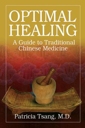 Optimal Healing: A Guide to Traditional Chinese Medicine de Patricia Tsang MD