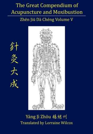 The Great Compendium of Acupuncture and Moxibustion Vol. V de Jizhou Yang